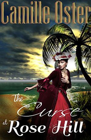 The Curse at Rose Hill by Camille Oster