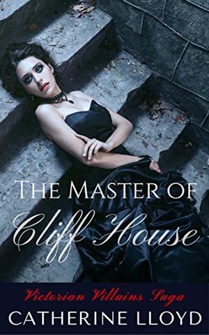 The Master of Cliff House: Gothic Victorian Romance by Catherine Lloyd