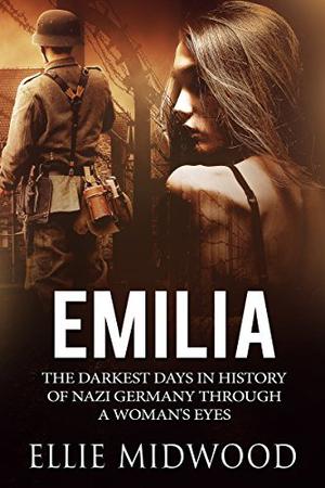Emilia: The Darkest Days in History of Nazi Germany Through a Woman's Eyes (Women and the Holocaust #1)