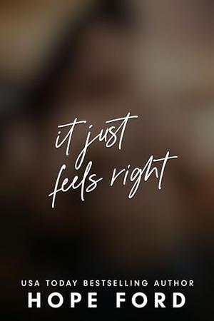 It Just Feels Right by Hope Ford