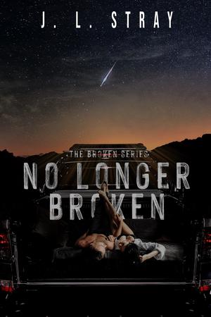 No Longer Broken: The Broken Series Book 3 by J.L. Stray