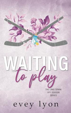 Waiting to Play: A Small Town Secret Pregnancy Hockey Romance by Evey Lyon