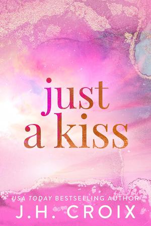 Just A Kiss by J.H. Croix