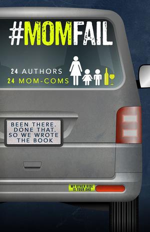 #MomFail: 24 Authors & 24 Mom-Coms by A.M. Willard, Alissa York, B.L. Berry, Carina Adams, Claudia Y. Burgoa, C.G. Burnette, Dylan Allen, Faith Andrews, Gia Riley, J.A. DeRouen, Kate Anslinger, Leddy Harper, L.K. Collins, L.L. Collins, Marie James, Piper Rayne, Riann C. Miller, Shari J. Ryan, Stephanie Rose, Stephie Walls, S.M. West, T.L. Swan, Teresa Michaels