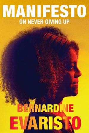 Manifesto: On Never Giving Up by Bernardine Evaristo