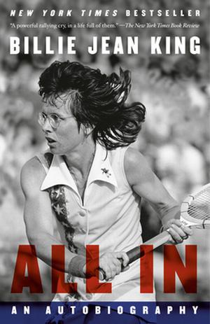 All In: An Autobiography by Billie Jean King, Johnette Howard, Maryanne Vollers