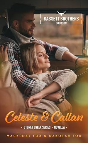Celeste & Callan: Bassett Brothers Bourbon. A Small Town, Second Chance, Cinnamon Roll hero, Lumberjack Romance by Mackenzy Fox, Dakotah Fox