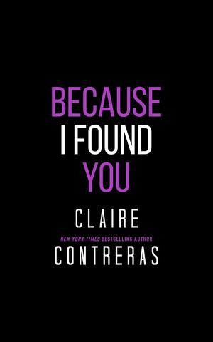 Because I Found You by Claire Contreras