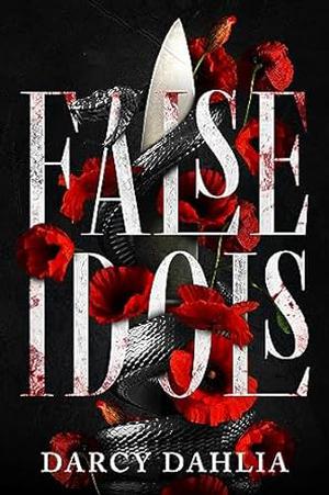 False Idols: A Dark College Romance by Darcy Dahlia