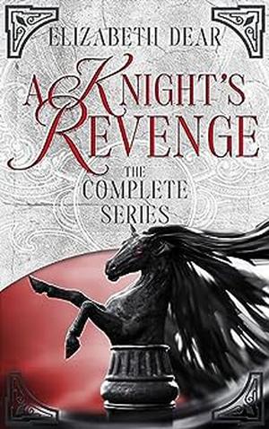 A Knight's Revenge: The Complete Series by Elizabeth Dear