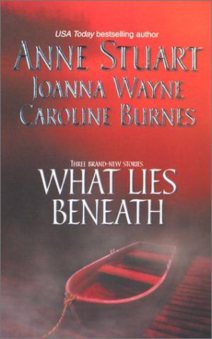 What Lies Beneath by Anne Stuart, Joanna Wayne, Caroline Burnes
