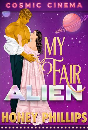 My Fair Alien (Cosmic Cinema #1)