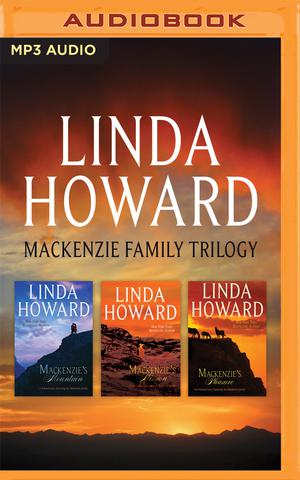 Mackenzie Family Trilogy: Mackenzie's Mountain / Mackenzie's Mission / Mackenzie's Pleasure by Linda Howard, Christina Traister, Dennis Boutsikaris