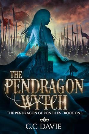The Pendragon Wytch: The Pendragon Chronicles by C.C. Davie