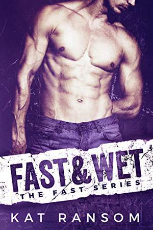 Fast & Wet by Kat Ransom