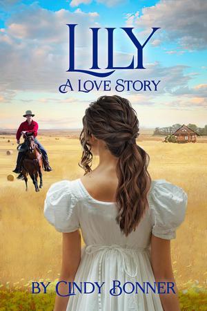 Lily, A Love Story by Cindy Bonner