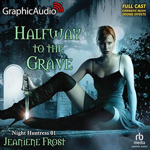 Halfway to the Grave [Dramatized Edition] by Jeaniene Frost, Chris Davenport, Christopher Graybill, Christopher Walker, Danny Gavigan, Holly Adams, Yasmin Tuazon, Bianca Bryan, Alysia Beltran, David Cui Cui, Alex Hill-Knight, Andrew James Spooner