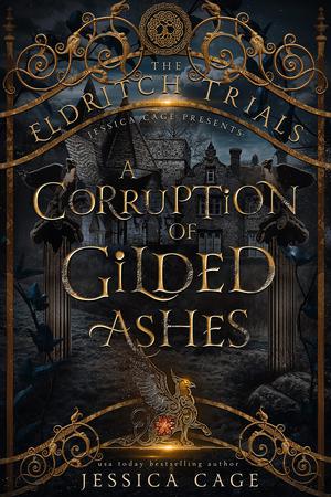 A Corruption of Gilded Ashes by Jessica Cage