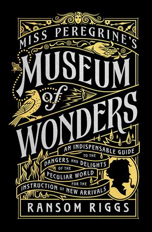 Miss Peregrine's Museum of Wonders (Miss Peregrine's Peculiar Children #1)