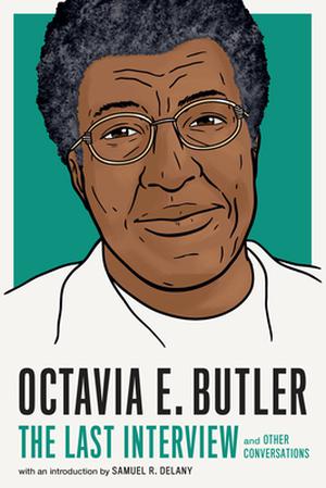 Octavia E. Butler: The Last Interview: and Other Conversations by Octavia E. Butler