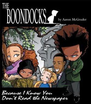 The Boondocks: Because I Know You Don't Read the Newspaper by Aaron McGruder
