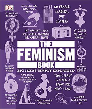 The Feminism Book: Big Ideas Simply Explained (Big Ideas Simply Explained #1)
