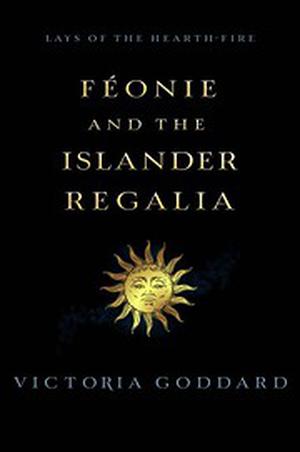 Féonie and the Islander Regalia (Lays of the Hearth-Fire #1.1)