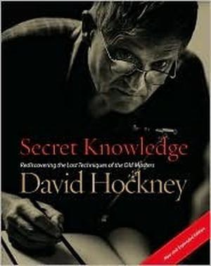 Secret Knowledge: Rediscovering the Lost Techniques of the Old Masters by David Hockney