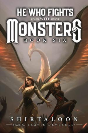 He Who Fights with Monsters 6: A LitRPG Adventure by Shirtaloon, Travis Deverell