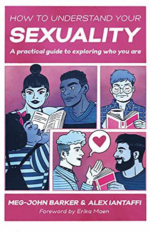 How to Understand Your Sexuality: A Practical Guide for Exploring Who You Are by Meg-John Barker
