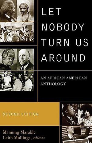 Let Nobody Turn Us Around: An African American Anthology by Richard Allen, Molefi Asante, James Baldwin, Amiri Baraka, Edward Wilmot Blyden, Cyril V. Briggs, Stokely Carmichael