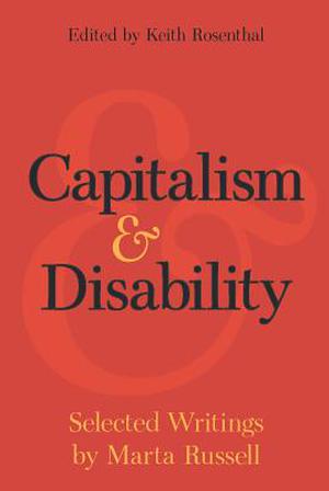 Capitalism and Disability: Selected Writings by Marta Russell by Marta Russell