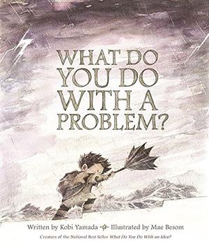 What Do You Do With a Problem? by Kobi Yamada