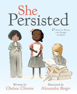 She Persisted: 13 American Women Who Changed the World (She Persisted #1)