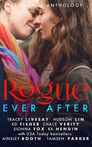 Rogue Ever After by Tracey Livesay, Hudson Lin, K.D. Fisher, Chace Verity, Sionna Fox, KK Hendin, Ainsley Booth, Tamsen Parker