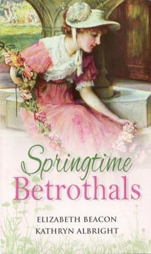 Springtime Betrothals by Elizabeth Beacon, Kathryn Albright