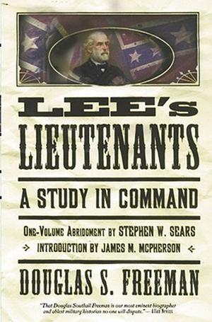 Lee's Lieutenants: A Study in Command by Douglas Southall Freeman, Stephen W. Sears