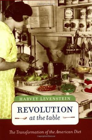 Revolution at the Table: The Transformation of the American Diet (California Studies in Food and Culture #7)