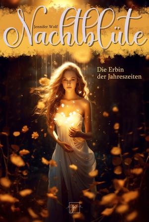 Nachtblüte - Die Erbin der Jahreszeiten by Jennifer Wolf