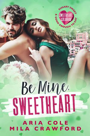 Be Mine, Sweetheart (Sweetheart, Colorado #1)