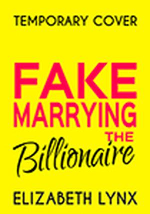 Fake Marrying the Billionaire by Elizabeth Lynx