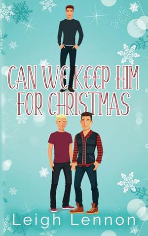Can We Keep Him For Christmas? by Leigh Lennon