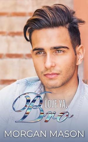 Love Ya, Bro by Morgan Mason
