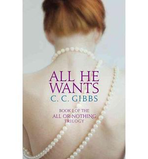 [All He Wants (All or Nothing)] [By: Gibbs, C.C.] [July, 2013] by C.C. Gibbs