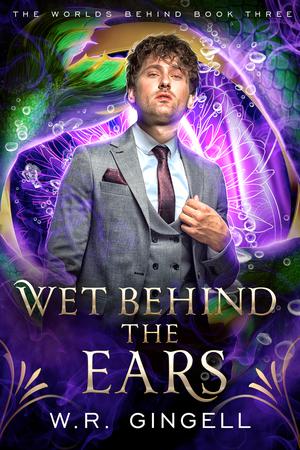Wet Behind the Ears (The Worlds Behind #3)