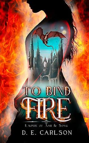 To Bind Fire by D.E. Carlson