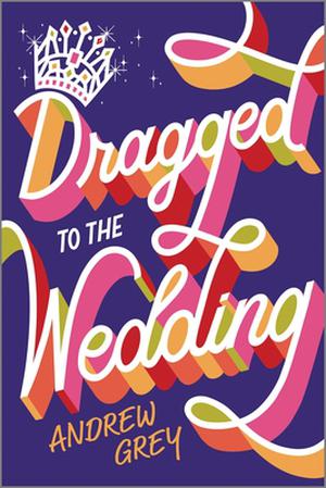 Dragged to the Wedding by Andrew Grey