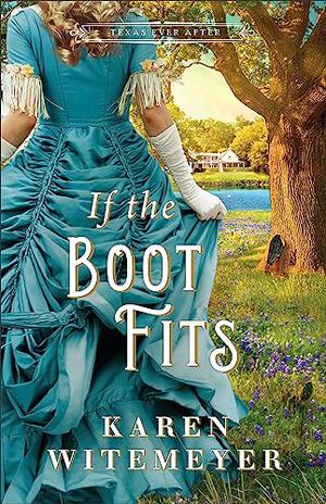 If the Boot Fits (Texas Ever After): by Karen Witemeyer