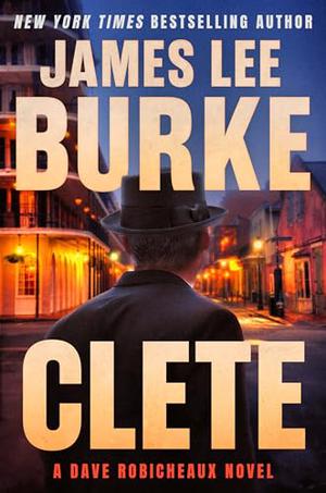 Clete: A Dave Robicheaux Novel by James Lee Burke