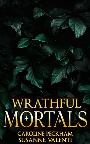 Wrathful Mortals by Caroline Peckham, Susanne Valenti